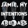 Jamie, My Intentions Are Bass Mp3