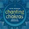 Chanting the Chakras: Roots of Awakening Mp3