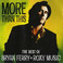More Than This: The Best of Bryan Ferry & Roxy Music Mp3