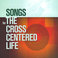 Songs for the Cross Centered Life Mp3