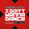 I Don't Wanna Dance (Feat. Taboo) (CDS) Mp3