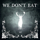 We Don't Eat (EP) Mp3