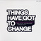 Things Have Got To Change Mp3