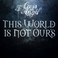 This World Is Not Ours Mp3