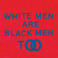 White Men Are Black Men Too Mp3