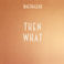 Then What (CDS) Mp3