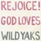 Rejoice! God Loves Wild Yaks Mp3