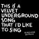 This Is A Velvet Underground Song That I'd Like To Sing Mp3