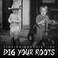 Dig Your Roots Mp3