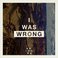 I Was Wrong (CDS) Mp3