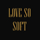 Love So Soft (CDS) Mp3