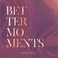 Better Moments Mp3