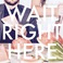 Wait Right Here (CDS) Mp3