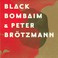 Black Bombaim & Peter Brötzmann Mp3