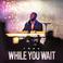 While You Wait Mp3