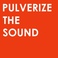Pulverize The Sound Mp3