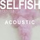 Selfish (Acoustic) (CDS) Mp3