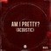 Am I Pretty? (Acoustic) (CDS) Mp3