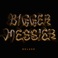 Bigger. Messier. (Deluxe​ Edition) Mp3