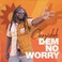 Dem No Worry (CDS) Mp3