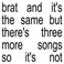 Brat And It's The Same But There's Three More Songs So It's Not Mp3