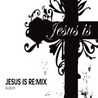 Jesus Is Re:mix Mp3