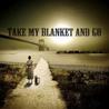 Take My Blanket and Go Mp3