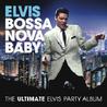 Elvis Presley Bossa Nova Baby: The Ultimate Elvis Party Album Mp3