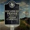 Highway Prayer: A Tribute To Adam Carroll Mp3