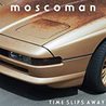 Moscoman - Time Slips Away Mp3