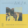 Aksk & Adda Kaleh, Suzanne Kraft - Things We Do Mp3