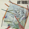 Any Trouble - Any Trouble Mp3