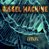 Diesel Machine - Evolve Mp3