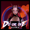 Alexa - Do Or Die Mp3