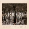 Josh Kerr - How Do You Remember Me Mp3