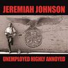 Jeremiah Johnson - Unemployed Highly Annoyed Mp3