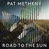 Pat Metheny - Road To The Sun Mp3