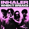 Inhaler - When It Breaks (CDS) Mp3