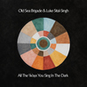 Old Sea Brigade & Luke Sital-Singh - All The Ways You Sing In The Dark Mp3