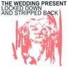The Wedding Present - Locked Down And Stripped Back Mp3