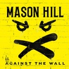 Mason Hill - Against The Wall Mp3