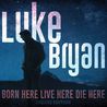 Luke Bryan - Born Here Live Here Die Here (Deluxe Edition) Mp3