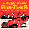 The Mighty Mighty BossToneS - When God Was Great Mp3