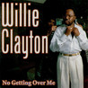 Willie Clayton - No Getting Over Me Mp3