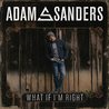 Adam Sanders - What If I'm Right Mp3