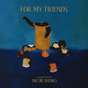 Jacob Banks - For My Friends Mp3