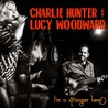 Charlie Hunter & Lucy Woodward - I'm A Stranger Here Mp3