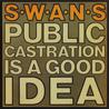 Swans - Public Castration Is A Good Idea Mp3