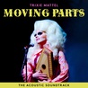 Trixie Mattel - Trixie Mattel: Moving Parts (The Acoustic Soundtrack) Mp3