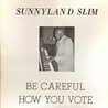 Sunnyland Slim - Be Careful How You Vote (Vinyl) Mp3